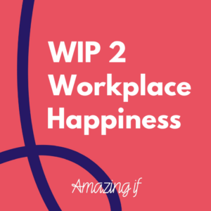 Work In Progress #2: Workplace Happiness